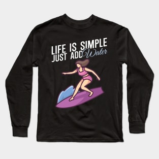 Life is simple just add water Surfer girl Long Sleeve T-Shirt